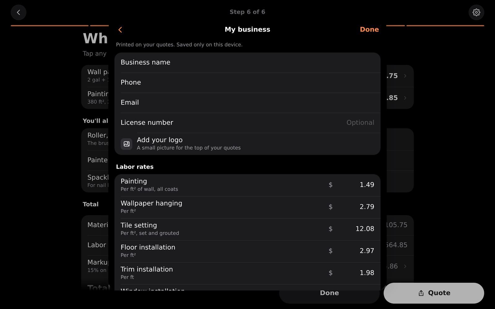 My business: your name, phone, email, license number and logo, your labor rates per trade, and the terms printed on your quotes. Saved only on this device.